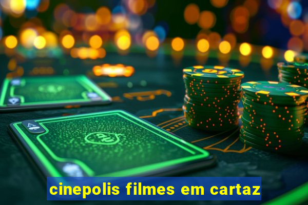 cinepolis filmes em cartaz